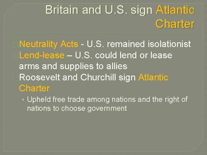 Britain and U. S. sign Atlantic Charter �Neutrality Acts - U. S. remained isolationist
