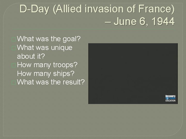D-Day (Allied invasion of France) – June 6, 1944 � What was the goal?