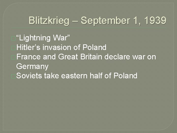 Blitzkrieg – September 1, 1939 �“Lightning War” �Hitler’s invasion of Poland �France and Great