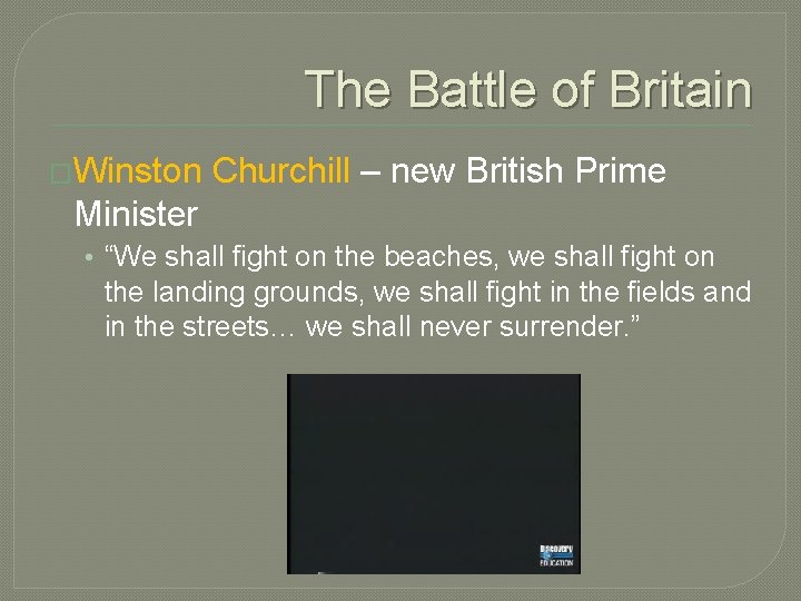 The Battle of Britain �Winston Churchill – new British Prime Minister • “We shall