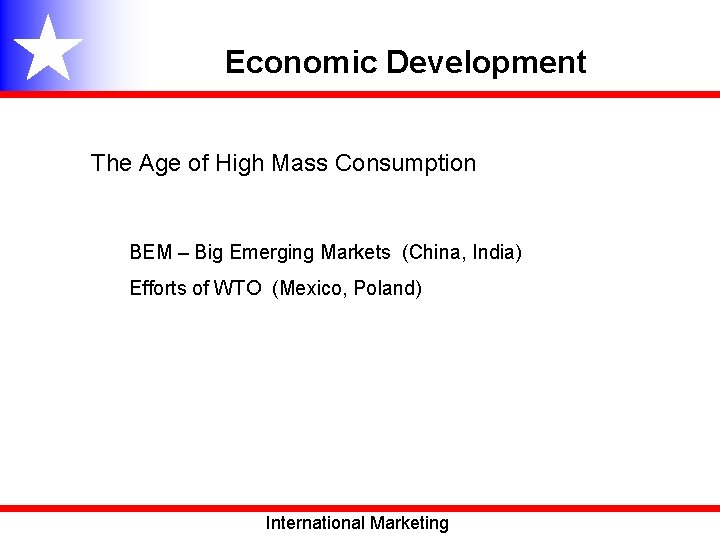 Economic Development The Age of High Mass Consumption BEM – Big Emerging Markets (China,