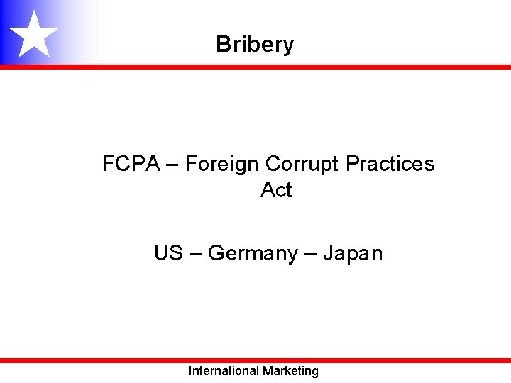 Bribery FCPA – Foreign Corrupt Practices Act US – Germany – Japan International Marketing