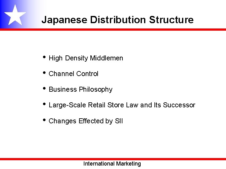 Japanese Distribution Structure • High Density Middlemen • Channel Control • Business Philosophy •