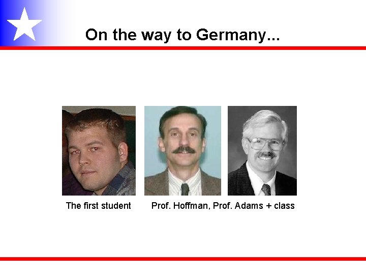 On the way to Germany. . . The first student Prof. Hoffman, Prof. Adams