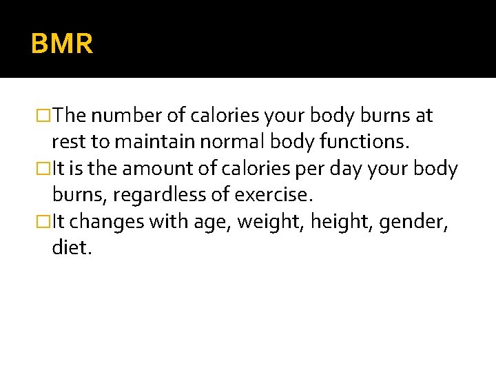 BMR �The number of calories your body burns at rest to maintain normal body