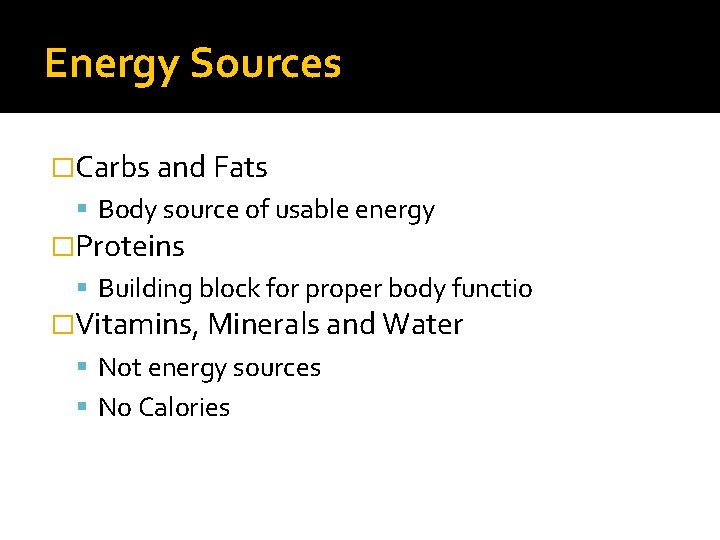 Energy Sources �Carbs and Fats Body source of usable energy �Proteins Building block for