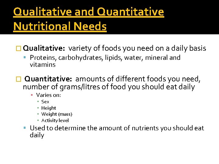 Qualitative and Quantitative Nutritional Needs � Qualitative: variety of foods you need on a