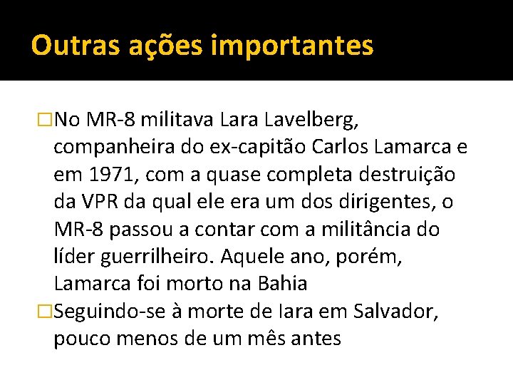 Outras ações importantes �No MR-8 militava Lara Lavelberg, companheira do ex-capitão Carlos Lamarca e