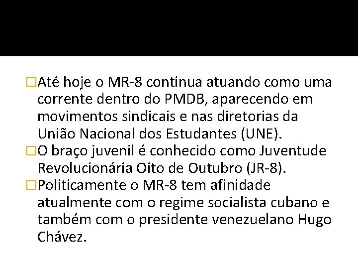 �Até hoje o MR-8 continua atuando como uma corrente dentro do PMDB, aparecendo em
