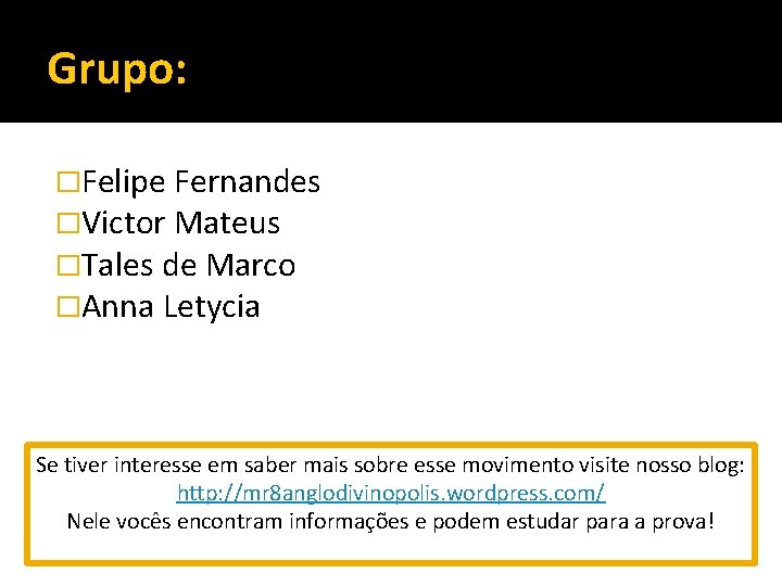 Grupo: �Felipe Fernandes �Victor Mateus �Tales de Marco �Anna Letycia Se tiver interesse em