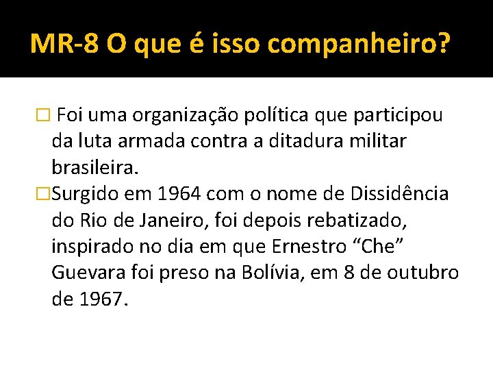 MR-8 O que é isso companheiro? � Foi uma organização política que participou da