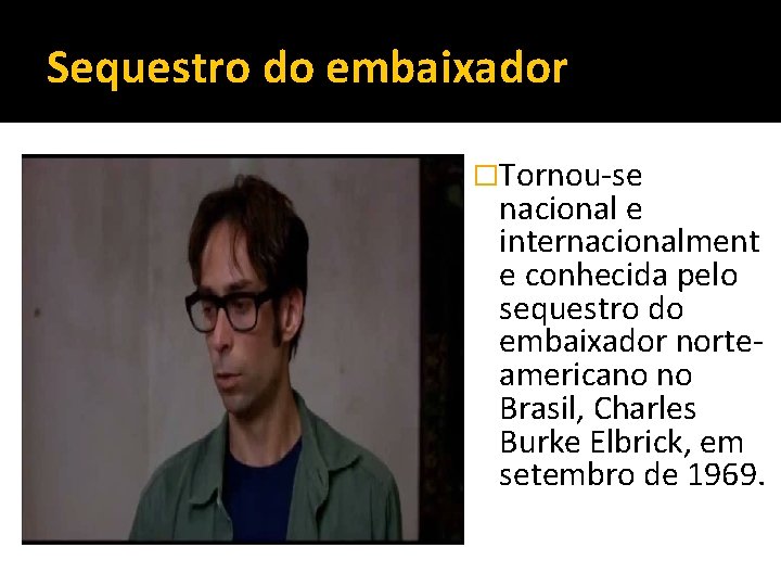 Sequestro do embaixador �Tornou-se nacional e internacionalment e conhecida pelo sequestro do embaixador norteamericano