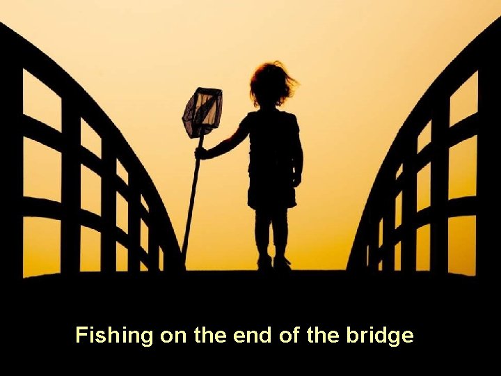 Fishing on the end of the bridge 