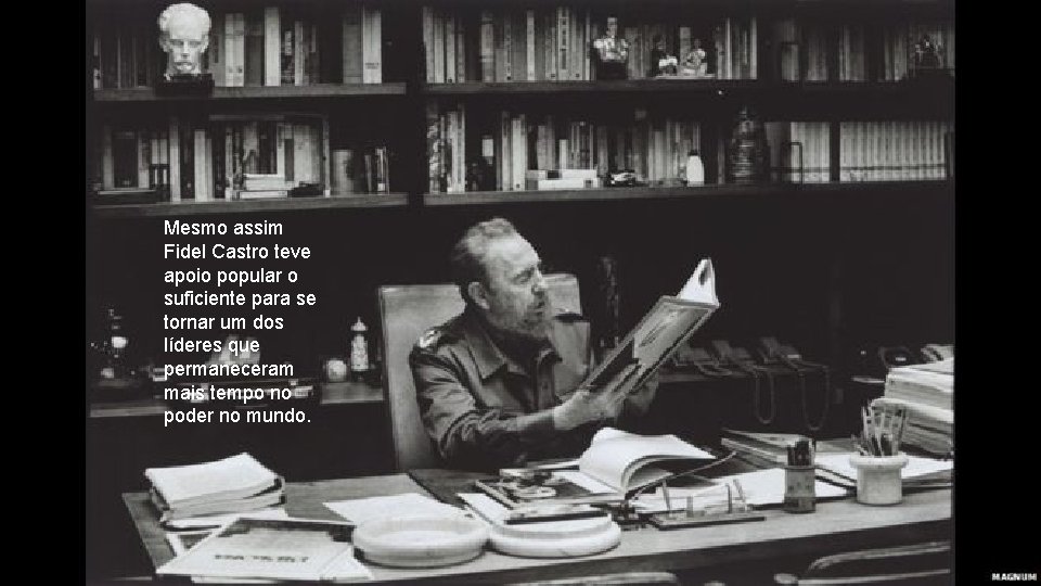 Mesmo assim Fidel Castro teve apoio popular o suficiente para se tornar um dos