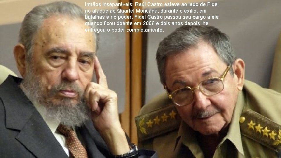 Irmãos inseparáveis: Raúl Castro esteve ao lado de Fidel no ataque ao Quartel Moncada,