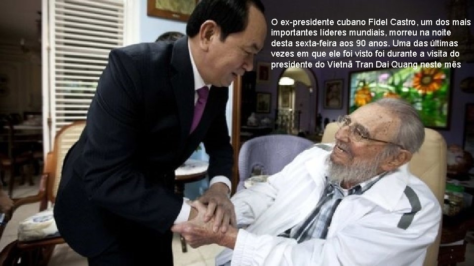 O ex-presidente cubano Fidel Castro, um dos mais importantes líderes mundiais, morreu na noite