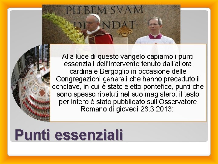 Alla luce di questo vangelo capiamo i punti essenziali dell’intervento tenuto dall’allora cardinale Bergoglio