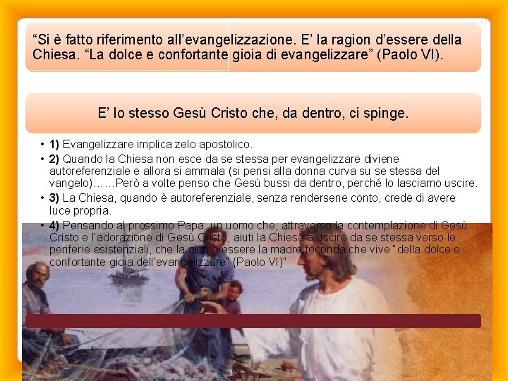 “Si è fatto riferimento all’evangelizzazione. E’ la ragion d’essere della Chiesa. “La dolce e