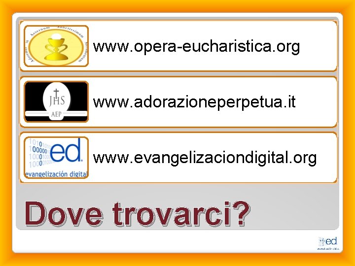 www. opera-eucharistica. org www. adorazioneperpetua. it www. evangelizaciondigital. org Dove trovarci? 