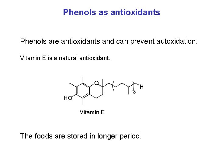 Phenols as antioxidants Phenols are antioxidants and can prevent autoxidation. Vitamin E is a