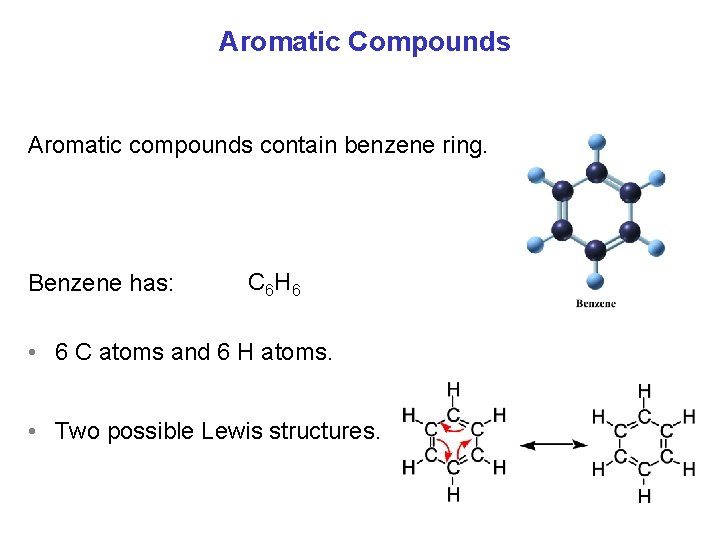 Aromatic Compounds Aromatic compounds contain benzene ring. Benzene has: C 6 H 6 •