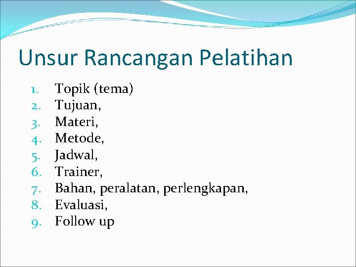 Unsur Rancangan Pelatihan 1. 2. 3. 4. 5. 6. 7. 8. 9. Topik (tema)