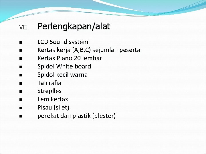 VII. n n n n n Perlengkapan/alat LCD Sound system Kertas kerja (A, B,