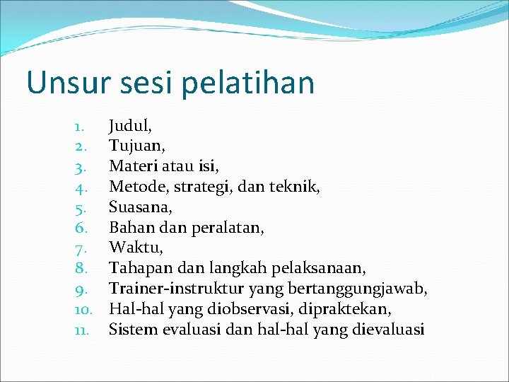 Unsur sesi pelatihan 1. 2. 3. 4. 5. 6. 7. 8. 9. 10. 11.