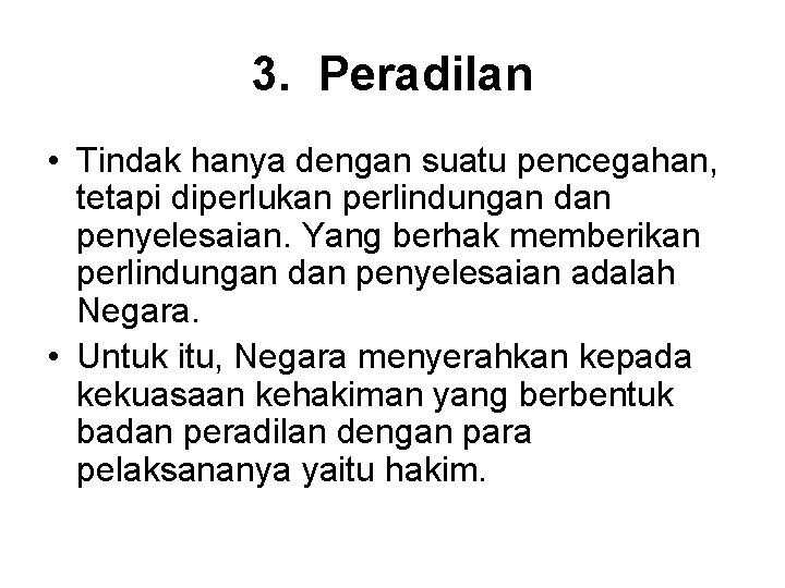 3. Peradilan • Tindak hanya dengan suatu pencegahan, tetapi diperlukan perlindungan dan penyelesaian. Yang