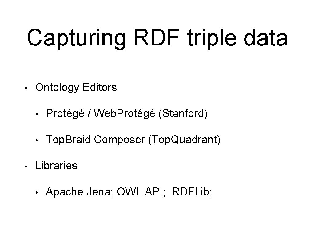 Capturing RDF triple data • • Ontology Editors • Protégé / Web. Protégé (Stanford)