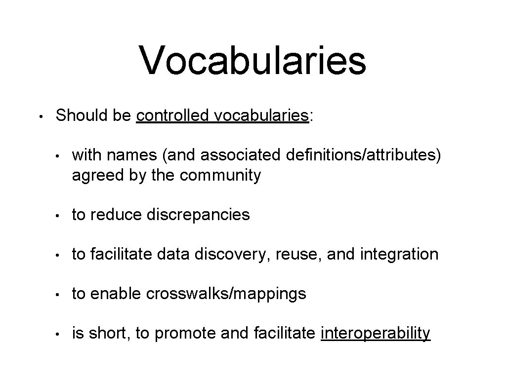 Vocabularies • Should be controlled vocabularies: • with names (and associated definitions/attributes) agreed by