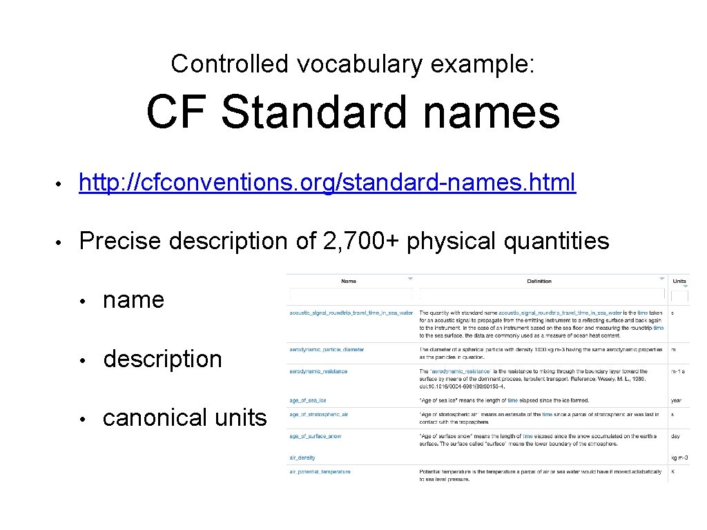 Controlled vocabulary example: CF Standard names • http: //cfconventions. org/standard-names. html • Precise description