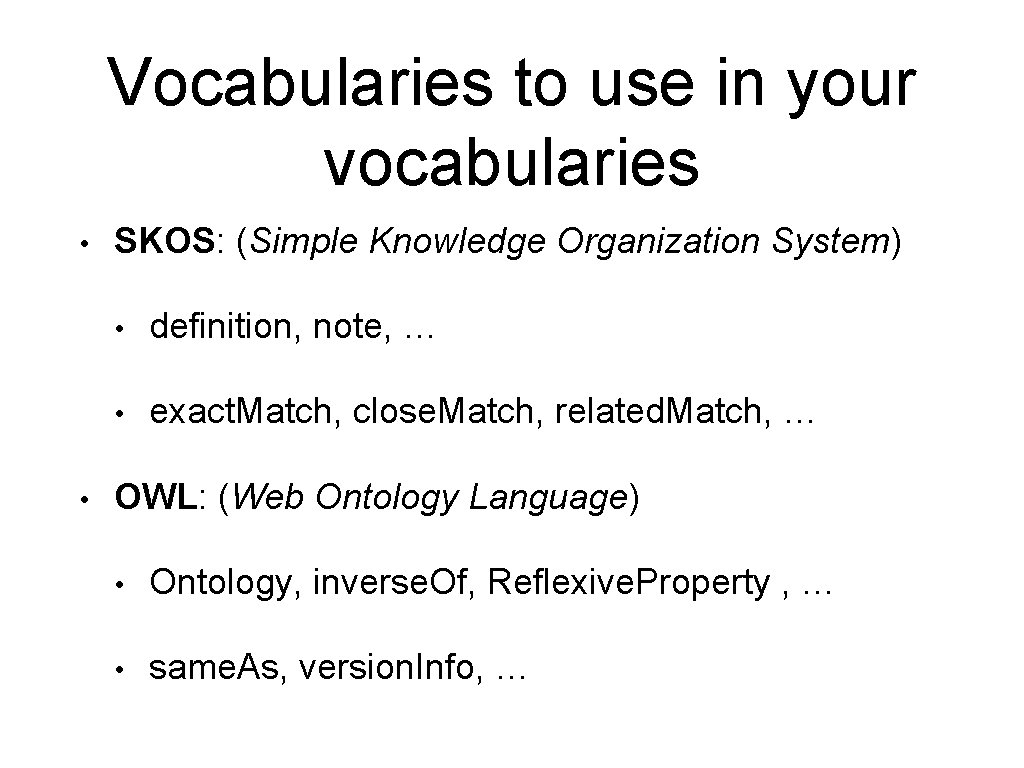Vocabularies to use in your vocabularies • • SKOS: (Simple Knowledge Organization System) •