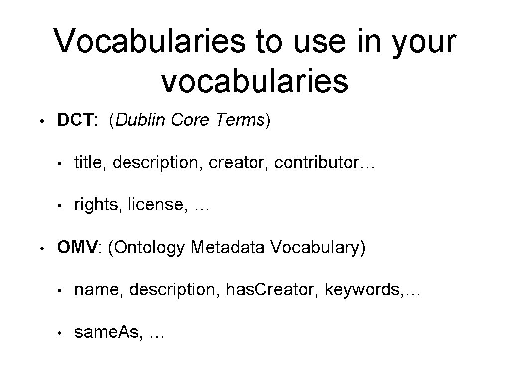 Vocabularies to use in your vocabularies • • DCT: (Dublin Core Terms) • title,