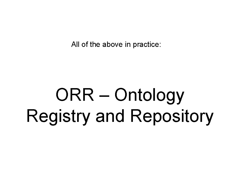 All of the above in practice: ORR – Ontology Registry and Repository 