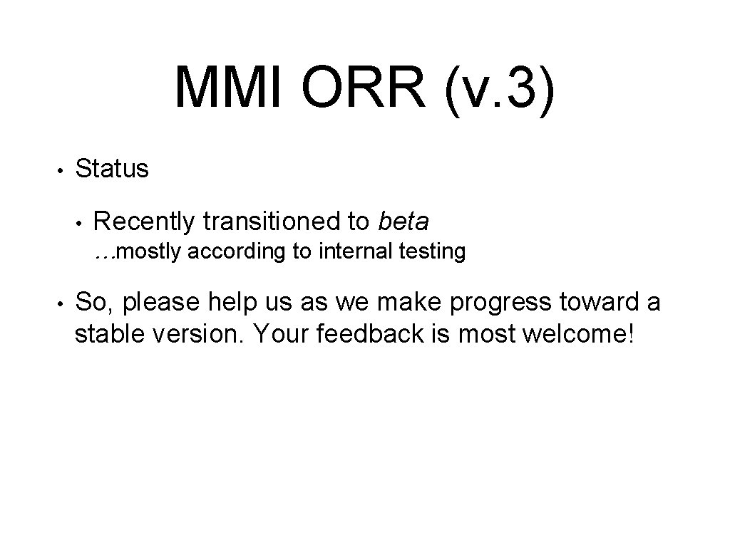 MMI ORR (v. 3) • Status • Recently transitioned to beta …mostly according to