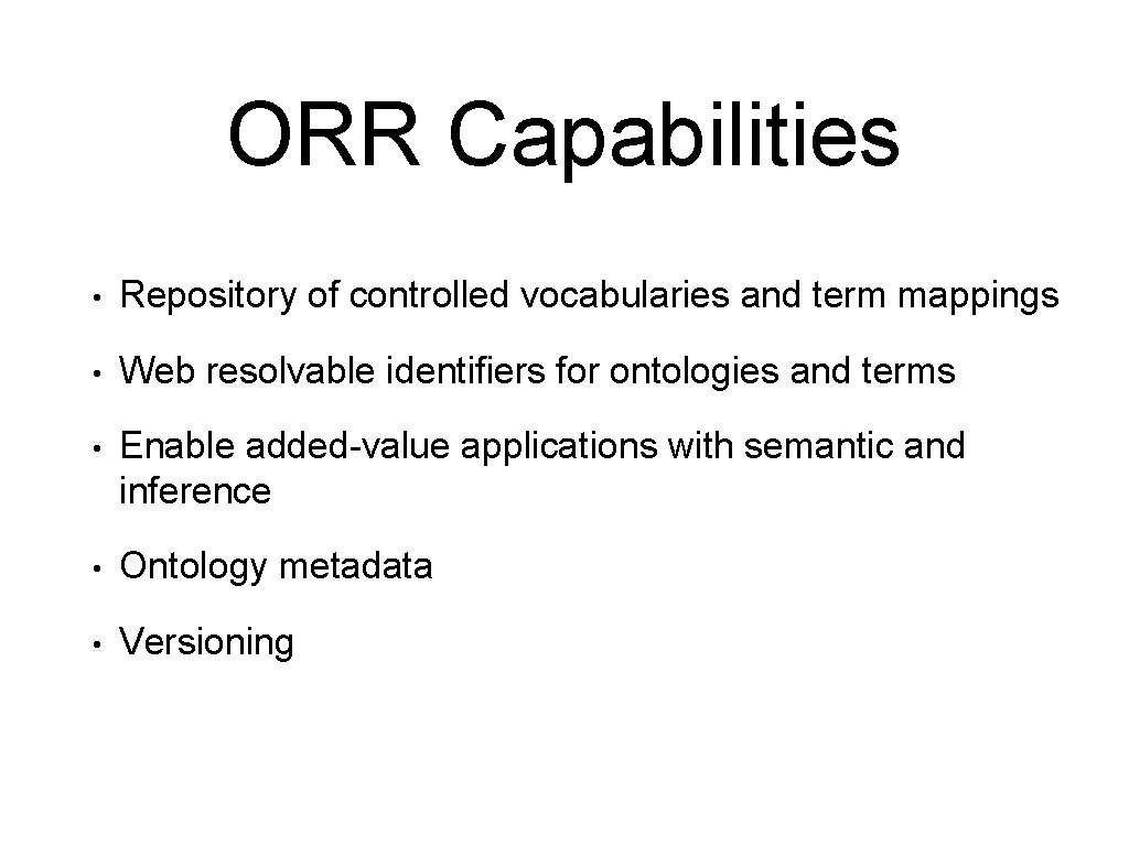 ORR Capabilities • Repository of controlled vocabularies and term mappings • Web resolvable identifiers