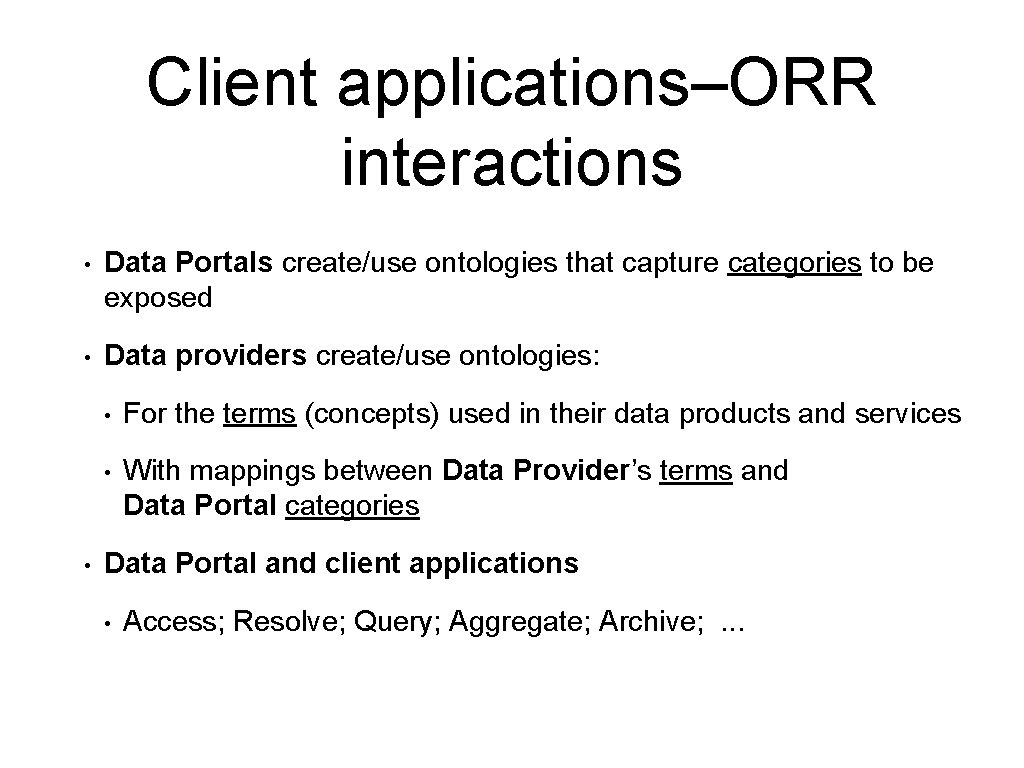 Client applications–ORR interactions • Data Portals create/use ontologies that capture categories to be exposed