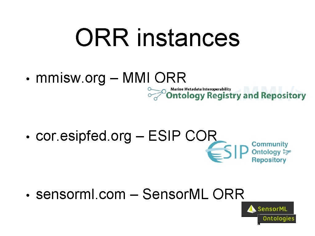 ORR instances • mmisw. org – MMI ORR • cor. esipfed. org – ESIP