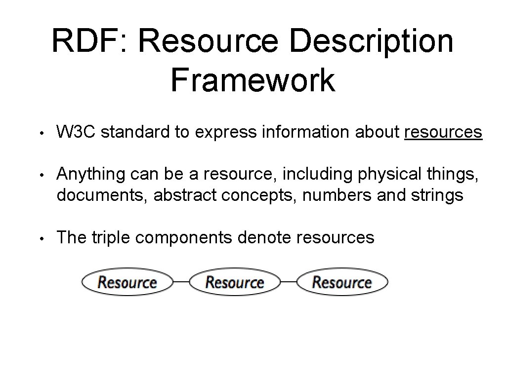 RDF: Resource Description Framework • W 3 C standard to express information about resources