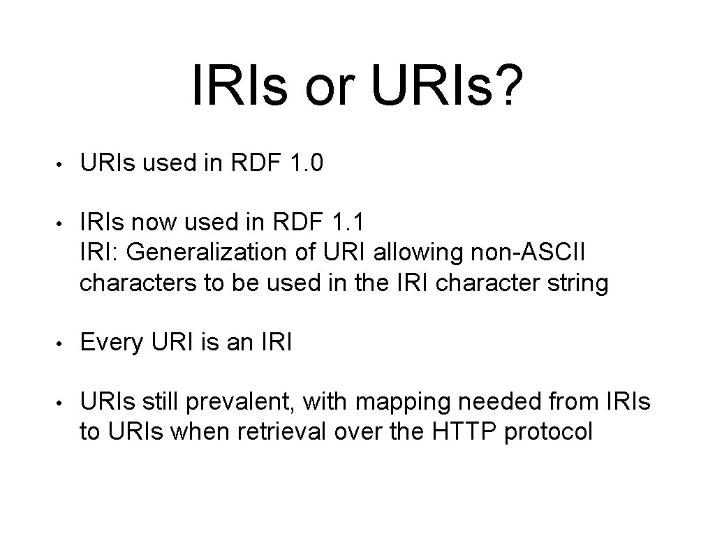 IRIs or URIs? • URIs used in RDF 1. 0 • IRIs now used