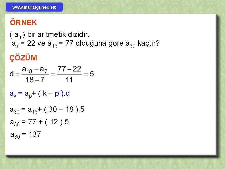 www. muratguner. net ÖRNEK ( an ) bir aritmetik dizidir. a 7 = 22