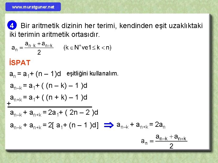 www. muratguner. net 4 Bir aritmetik dizinin her terimi, kendinden eşit uzaklıktaki iki terimin