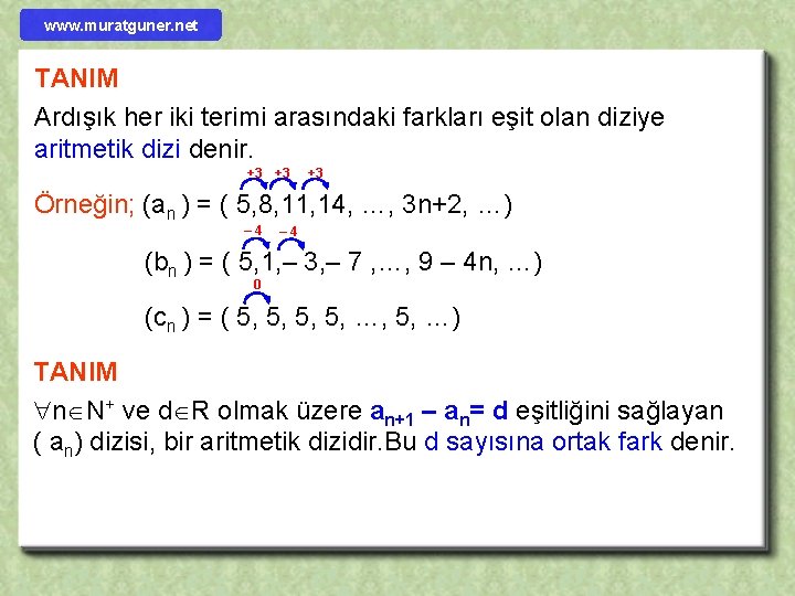 www. muratguner. net TANIM Ardışık her iki terimi arasındaki farkları eşit olan diziye aritmetik