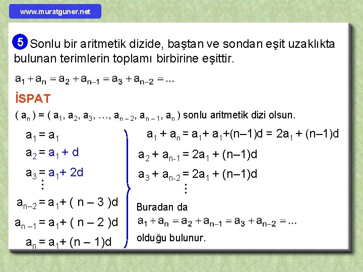 www. muratguner. net 5 Sonlu bir aritmetik dizide, baştan ve sondan eşit uzaklıkta bulunan