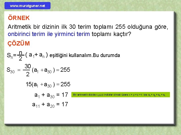 www. muratguner. net ÖRNEK Aritmetik bir dizinin ilk 30 terim toplamı 255 olduğuna göre,