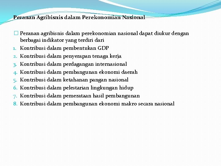 Peranan Agribisnis dalam Perekonomian Nasional � Peranan agribisnis dalam perekonomian nasional dapat diukur dengan