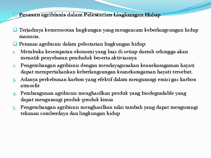 � Peranan agribisnis dalam Pelestarian Lingkungan Hidup q Terjadinya kemerosotan lingkungan yang mengancam keberlangsungan