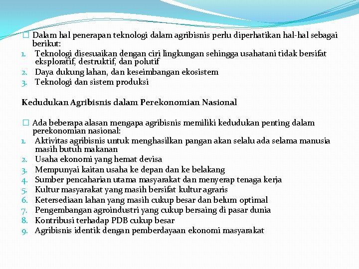 � Dalam hal penerapan teknologi dalam agribisnis perlu diperhatikan hal-hal sebagai berikut: 1. Teknologi