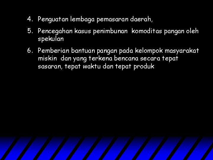 4. Penguatan lembaga pemasaran daerah, 5. Pencegahan kasus penimbunan komoditas pangan oleh spekulan 6.